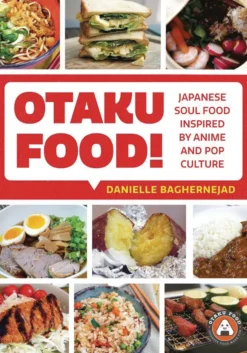 Otaku Food!: Japanese Soul Food Inspired by Anime and Pop Culture