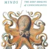 Other Minds: The Octopus, the Sea, and the Deep Origins of Consciousness