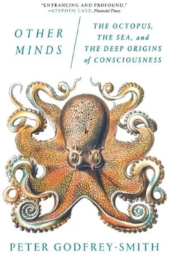 Other Minds: The Octopus, the Sea, and the Deep Origins of Consciousness