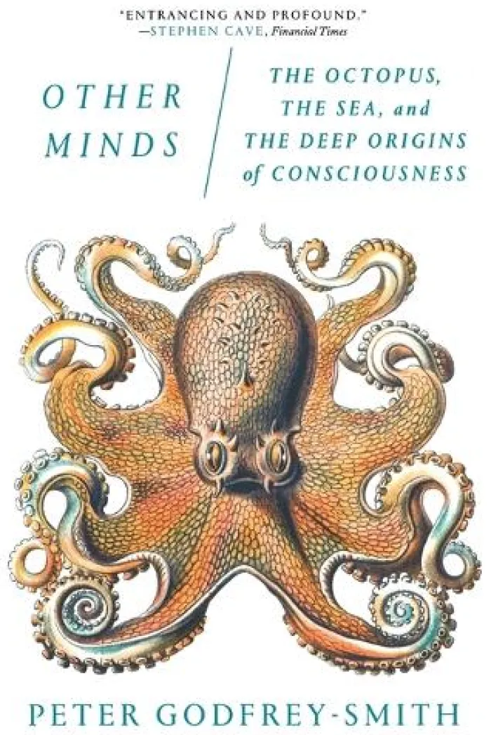 Other Minds: The Octopus, the Sea, and the Deep Origins of Consciousness
