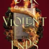 Our Violent Ends: the unputdownable, thrilling sequel to the astonishing fantasy romance These Violent Delights