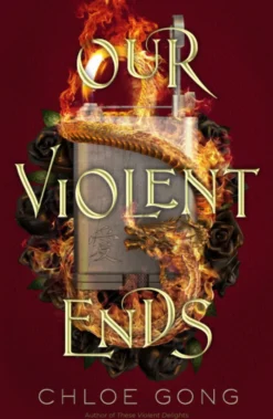 Our Violent Ends: the unputdownable, thrilling sequel to the astonishing fantasy romance These Violent Delights
