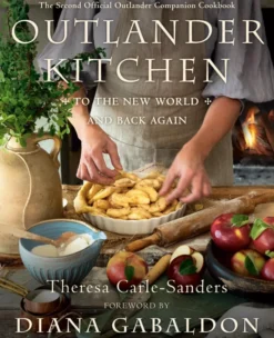 Outlander Kitchen: To the New World and Back: The Second Official Outlander Companion Cookbook