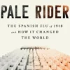 Pale Rider: The Spanish Flu of 1918 and How It Changed the World