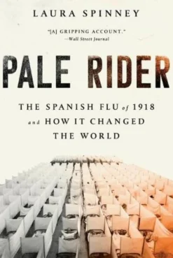 Pale Rider: The Spanish Flu of 1918 and How It Changed the World