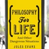Philosophy for Life: And other dangerous situations