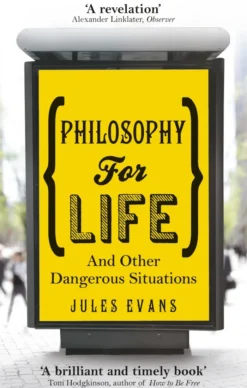 Philosophy for Life: And other dangerous situations