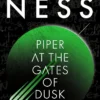 Piper at the Gates of Dusk: Return to the world of global bestselling series Chaos Walking with the first in a brand-new trilogy of gripping, dystopian sci-fi YA novels