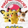 PokeMon Crochet: Bring Your Favorite PokeMon to Life with 20 Cute Crochet Patterns