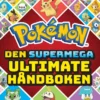 Pokémon - den supermega ultimate håndboken; alt du trenger å vite om mer enn 1000 forskjellige Pokémon!
