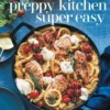 Preppy Kitchen Super Easy: 100 Simple and Versatile Recipes