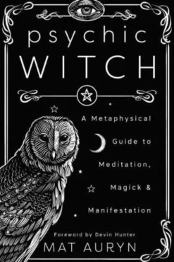 Psychic Witch: A Metaphysical Guide to Meditation, Magick and Manifestation