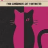 Quantum Physics: From Schroedinger's Cat to Antimatter
