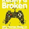 Reality is Broken: Why Games Make Us Better and How They Can Change the World