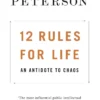 12 Rules for Life: An Antidote to Chaos