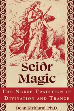 Seiðr Magic: The Norse Tradition of Divination and Trance