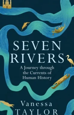Seven Rivers: A Journey Through the Currents of Human History
