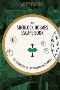 Sherlock Holmes Escape Book, The: The Adventure ofthe London Waterworks