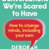 Six Conversations We're Scared to Have: How to change minds, including your own - 'The book we need right now' (David Tennant)