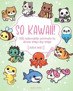 So Kawaii!: 100 Adorable Animals to Draw Step by Step
