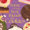 Some of My Best Friends are Cookies: Over 80 recipes for the best cookies of your life