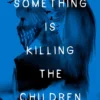 Something Is Killing the Children: Hope Is a Knife: A Novel