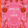 Spells for Love: Enchantments for Relationships, Heartbreak and Romance