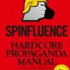 Spinfluence. The Hardcore Propaganda Manual for Controlling the Masses: Fake News Special Edition