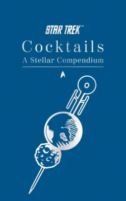 Star Trek Cocktails: A Stellar Compendium