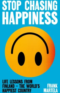 Stop Chasing Happiness: Life Lessons from Finland – The World's Happiest Country