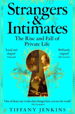 Strangers and Intimates: The Rise and Fall of Private Life
