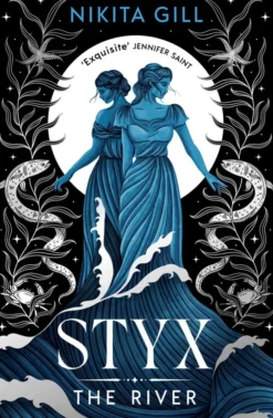 Styx: The River: A fierce retelling of beautiful verse from Sunday Times bestselling author, Nikita Gill