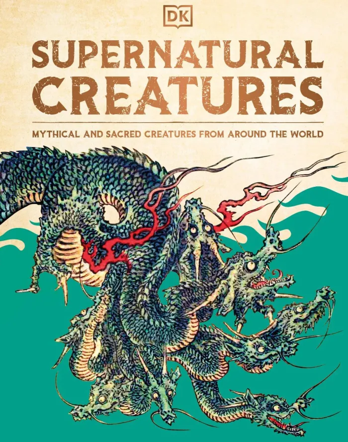 Supernatural Creatures: Mythical and Sacred Creatures from Around the World