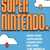 Super Nintendo: How One Japanese Company Helped the World Have Fun