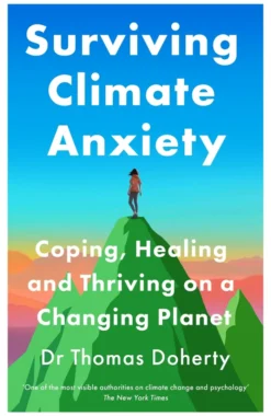 Surviving Climate Anxiety: Coping, Healing and Thriving on a Changing Planet