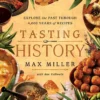 Tasting History: Explore the Past through 4,000 Years of Recipes (A Cookbook)