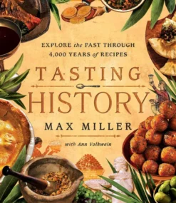 Tasting History: Explore the Past through 4,000 Years of Recipes (A Cookbook)