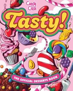 Tasty! The Official Candy Crush Desserts Book