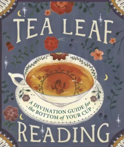 Tea Leaf Reading: A Divination Guide for the Bottom of Your Cup