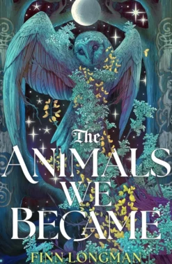 The Animals We Became: A spellbinding Welsh mythology retelling from the author of The Wolf and His King perfect for fans of Samantha Shannon and Madeline Miller