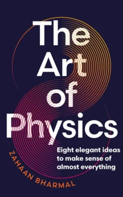 The Art of Physics: How ideas from science can transform your life