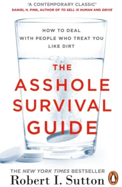 The Asshole Survival Guide: How to Deal with People Who Treat You Like Dirt