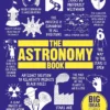 The Astronomy Book: Big Ideas Simply Explained
