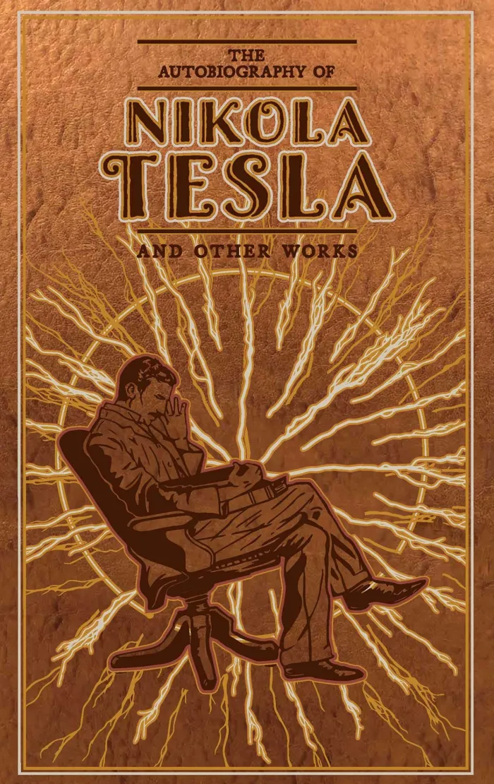 The Autobiography of Nikola Tesla and Other Works (Deluxe Leatherbound Edition)