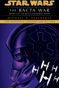 The Bacta War: Star Wars Legends (Rogue Squadron)