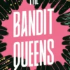 The Bandit Queens: Longlisted for the Women's Prize for Fiction 2023