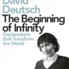 The Beginning of Infinity: Explanations that Transform The World