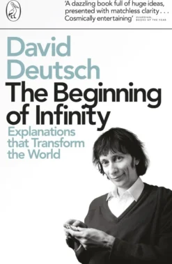 The Beginning of Infinity: Explanations that Transform The World