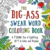 The Big-Ass Swear Word Coloring Book: A F*cking Ton of Uplifting Sh*t to Color and Display