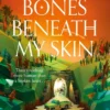 The Bones Beneath My Skin
